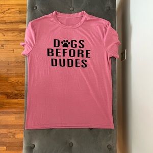 New without tags! Dogs before dudes T shirt, super soft cotton polyester blend!